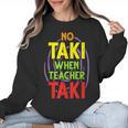 No Taki When Teacher Taki Education Classroom Teacher Women Crewneck Sweatshirt, trending gift