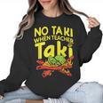 No Taki When Teacher Taki Teacher Pun Humor Women Crewneck Sweatshirt, trending gift