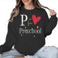 P Is For Preschool Teacher Student Back To School Women Crewneck Sweatshirt, trending gift