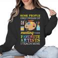 Some People Only Dream Of Meeting Art Teacher Teachers Women Crewneck Sweatshirt, trending gift