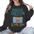 Physical Education Is My Jam PE Teacher Women Crewneck Sweatshirt, Pe Teacher Gifts, trending gift