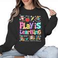 Play Is Learning Educational Teacher Women Women Crewneck Sweatshirt, trending gift