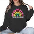 Playing Is Learning Early Childhood Education ECE Teacher Women Crewneck Sweatshirt, trending gift