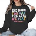 The More You Say The Less We Play PE Teacher Men Women Women Crewneck Sweatshirt, Pe Teacher Gifts, trending gift The More You Say The Less We Play PE Teacher Men Women Women Crewneck Sweatshirt, Pe Teacher Gifts, trending gift