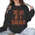 School Teachers Day The Life Of A Teacher Teaching Women Crewneck Sweatshirt, trending gift School Teachers Day The Life Of A Teacher Teaching Women Crewneck Sweatshirt, trending gift
