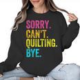 Sorry Can't Quilting Bye Teacher Student Quilting Women Crewneck Sweatshirt, trending gift Sorry Can't Quilting Bye Teacher Student Quilting Women Crewneck Sweatshirt, trending gift