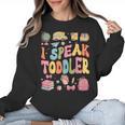 I Speak Toddler Teacher Pre-K Frist Day Back To School Women Crewneck Sweatshirt, trending gift I Speak Toddler Teacher Pre-K Frist Day Back To School Women Crewneck Sweatshirt, trending gift