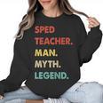 Sped Teacher Man Myth Legend Women Crewneck Sweatshirt, trending gift