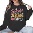 Surprise I'm Your Teacher Today Women Crewneck Sweatshirt, trending gift