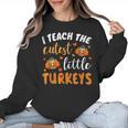 I Teach The Cutest Little Turkeys For Teacher Thanksgiving Women Crewneck Sweatshirt, trending gift