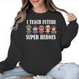 I Teach Future Superheroes Last Day Back To School Teacher Women Crewneck Sweatshirt, Future Teacher Gifts, trending gift I Teach Future Superheroes Last Day Back To School Teacher Women Crewneck Sweatshirt, Future Teacher Gifts, trending gift