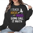 I Teach Hocus Pocus Some Call It Math Teacher Women Crewneck Sweatshirt, trending gift I Teach Hocus Pocus Some Call It Math Teacher Women Crewneck Sweatshirt, trending gift