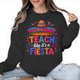 Teach Like It'S A Fiesta Teachers Sombrero Cinco De Mayo Women Crewneck Sweatshirt, trending gift Teach Like It'S A Fiesta Teachers Sombrero Cinco De Mayo Women Crewneck Sweatshirt, trending gift