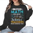 I Teach Math Because Science Teachers Need Heroes Too Women Crewneck Sweatshirt, Science Teacher Gifts, trending gift I Teach Math Because Science Teachers Need Heroes Too Women Crewneck Sweatshirt, Science Teacher Gifts, trending gift