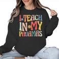 I Teach In My Pajamas Retro Groovy Teacher Humor Women Crewneck Sweatshirt, Groovy Teacher Gifts, trending gift I Teach In My Pajamas Retro Groovy Teacher Humor Women Crewneck Sweatshirt, Groovy Teacher Gifts, trending gift
