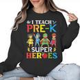 I Teach Pre-K Superheroes Students Teacher Back To School Women Crewneck Sweatshirt, trending gift I Teach Pre-K Superheroes Students Teacher Back To School Women Crewneck Sweatshirt, trending gift