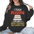 I Teach Reading Because Math Teachers Need Heroes Too Men Women Women Crewneck Sweatshirt, trending gift I Teach Reading Because Math Teachers Need Heroes Too Men Women Women Crewneck Sweatshirt, trending gift