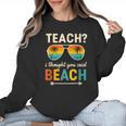 Teach I Thought You Said Beach Teacher Summer Vacation Women Crewneck Sweatshirt, trending gift