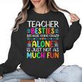 Teacher Besties Because Going Crazy Alone Is Not Fun Women Crewneck Sweatshirt, trending gift
