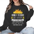 Being a Teacher Is Easy Everything Is On Fire T-Shirt For Men Women Kids Women Crewneck Sweatshirt, trending gift Being a Teacher Is Easy Everything Is On Fire T-Shirt For Men Women Kids Women Crewneck Sweatshirt, trending gift