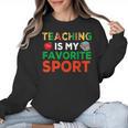 Teacher Is My Favorite Sport Teacher Teaching Lover Women Crewneck Sweatshirt, trending gift Teacher Is My Favorite Sport Teacher Teaching Lover Women Crewneck Sweatshirt, trending gift