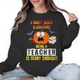 Being a Teacher Is Scary Enough Halloween Women Crewneck Sweatshirt, trending gift Being a Teacher Is Scary Enough Halloween Women Crewneck Sweatshirt, trending gift