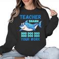 Teacher Shark Do Your Work Women Crewneck Sweatshirt, trending gift Teacher Shark Do Your Work Women Crewneck Sweatshirt, trending gift