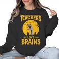 Teachers Love Brains Shirt Men Women Halloween Teacher Women Crewneck Sweatshirt, trending gift Teachers Love Brains Shirt Men Women Halloween Teacher Women Crewneck Sweatshirt, trending gift