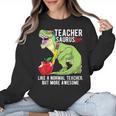 Teachersaurus Rex Dinosaur Like A Normal Teacher Saurus Women Crewneck Sweatshirt, trending gift Teachersaurus Rex Dinosaur Like A Normal Teacher Saurus Women Crewneck Sweatshirt, trending gift