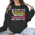 Teaching Assistants Were Create Because Teacher Needs Heroes Women Crewneck Sweatshirt, trending gift Teaching Assistants Were Create Because Teacher Needs Heroes Women Crewneck Sweatshirt, trending gift