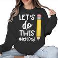 Lets Do This Test Day State Testing Teacher Motivational Women Crewneck Sweatshirt, trending gift Lets Do This Test Day State Testing Teacher Motivational Women Crewneck Sweatshirt, trending gift