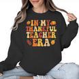 In My Thankful Teacher Era Autumn Thanksgiving Fall Season Women Crewneck Sweatshirt, trending gift In My Thankful Teacher Era Autumn Thanksgiving Fall Season Women Crewneck Sweatshirt, trending gift