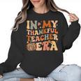 In My Thankful Teacher Era Cute Groovy Thanksgiving Teacher Women Crewneck Sweatshirt, Groovy Teacher Gifts, trending gift In My Thankful Teacher Era Cute Groovy Thanksgiving Teacher Women Crewneck Sweatshirt, Groovy Teacher Gifts, trending gift