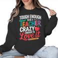 Tough Enough To Be A Teacher Crazy Enough To Love It Women Crewneck Sweatshirt, trending gift