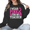 I Wear Pink For My Teacher Breast Cancer Awareness Women Crewneck Sweatshirt, trending gift I Wear Pink For My Teacher Breast Cancer Awareness Women Crewneck Sweatshirt, trending gift
