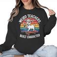 Weird Teachers Build Character Teacher Women Crewneck Sweatshirt, trending gift Weird Teachers Build Character Teacher Women Crewneck Sweatshirt, trending gift
