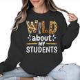 Wild About My Students School Teachers And Students Women Crewneck Sweatshirt, trending gift Wild About My Students School Teachers And Students Women Crewneck Sweatshirt, trending gift