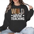 Wild About Teaching Teacher Teaching Back To School Women Crewneck Sweatshirt, trending gift