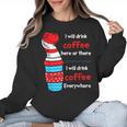 I Will Drink Coffee Here Or There Teacher Teaching Women Crewneck Sweatshirt, trending gift