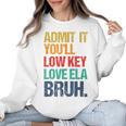 Admit It You Low Key Love ELA Bruh First Day School Teacher Women Crewneck Sweatshirt, trending gift Admit It You Low Key Love ELA Bruh First Day School Teacher Women Crewneck Sweatshirt, trending gift