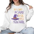 You Can't Scare Me I'm A Teacher Women Crewneck Sweatshirt, trending gift