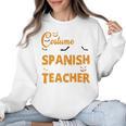 I Don't Need A Costume I'm A Spanish Teacher Halloween Women Crewneck Sweatshirt, trending gift I Don't Need A Costume I'm A Spanish Teacher Halloween Women Crewneck Sweatshirt, trending gift