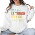 Math Teacher Quote Math Is Tough But So Are You Women Crewneck Sweatshirt, trending gift Math Teacher Quote Math Is Tough But So Are You Women Crewneck Sweatshirt, trending gift