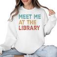 Meet Me At The Library For Teachers And School Librarians Women Crewneck Sweatshirt, trending gift Meet Me At The Library For Teachers And School Librarians Women Crewneck Sweatshirt, trending gift