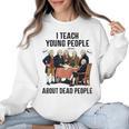 I Teach Young People About Dead-People History Teachers Women Crewneck Sweatshirt, History Teacher Gifts, trending gift I Teach Young People About Dead-People History Teachers Women Crewneck Sweatshirt, History Teacher Gifts, trending gift