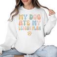 Teacher My Dog Ate My Lesson Plan Teacher Lesson Plan Women Crewneck Sweatshirt, trending gift
