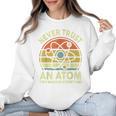 Never Trust An Atom Physics Jokes Science Teacher Women Crewneck Sweatshirt, Science Teacher Gifts, trending gift Never Trust An Atom Physics Jokes Science Teacher Women Crewneck Sweatshirt, Science Teacher Gifts, trending gift