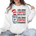 I Will Drink Coffee Here Or There Funny Teacher Teaching Men Women Girls Kids Women Crewneck Sweatshirt, trending gift