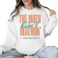 Women The Math Ain't Mathin Show Your Work Math Teacher Women Crewneck Sweatshirt, trending gift Women The Math Ain't Mathin Show Your Work Math Teacher Women Crewneck Sweatshirt, trending gift