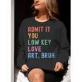 Admit It You Low Key Love Art Bruh Artist Art Teacher Women Crewneck Sweatshirt, funny gift Admit It You Low Key Love Art Bruh Artist Art Teacher Women Crewneck Sweatshirt, funny gift